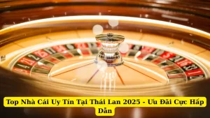 Top Nhà Cái Uy Tín Tại Thái Lan 2025 - Ưu Đãi Cực Hấp Dẫn
